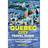 Quebec City Travel Guide: A Journey through French-Canadian History and Culture