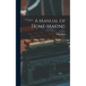 A Manual of Home-Making