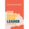 The Mama Bear Leader(TM): How Human-Centered Can Re-Imagine the Way We Work