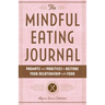 The Mindful Eating Journal: Prompts and Practices to Restore Your Relationship with Food