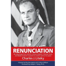 Renunciation: My Pilgrimage from Catholic Military Chaplain, Vietnam Hawk, and Medal of Honor Recipient to Civilian Warrior for Peac