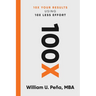100x: 10X Your Results Using 10X Less Effort