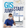 GIS Jump Start for Health Professionals
