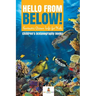 Hello from Below!: Fantastic Ocean Life for Kids Children's Oceanography Books