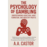 The Psychology of Gambling: Understanding Addiction, Habit Formation, and Industry Profits