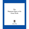 The Magnum Opus or the Great Work