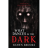 What Dances in the Dark: a short collection of horror stories