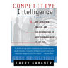 Competitive Intelligence: How to Gather Analyze and Use Information to Move Your Business to the Top