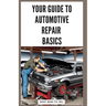 Your Guide to Automotive Repair Basics: Essential Techniques for DIY Oil Changes, Brake Jobs, Spark Plug Replacement, Battery Swaps, Fluid Flushes and