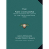 The New Testament: Translated From The Latin In The Year 1380 By John Wiclif (1810)