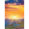 Discovering Our Six Simple Truths and Their Rich Promise of Happiness, Peace, and a Life of Consequence