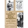 The Golden Age of Bank Robbers 1920s 1930s: True Stories of How They Lived and Died