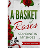 A Basket of Roses: Standing in My Shoes