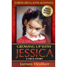 Growing Up with Jessica, Second Edition: Blessed by the Unexpected Parenting of a Special Needs Child.