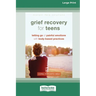 Grief Recovery for Teens: Letting Go of Painful Emotions with Body-Based Practices [LP 16 Pt Edition]