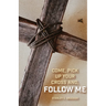 Come, Pick up Your Cross And, Follow Me