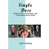 Single Dose: Finding Peace, Fulfillment, and Contentment Being Single