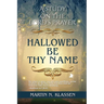 Hallowed Be Thy Name: A Study Guide on The Lord's Prayer