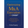Optimizing M&A Execution with CRISP(TM): Mitigating the Risk of Using Yesterday's Playbook in Today's World