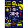 The True Crime Puzzle Book: Over 90 Puzzling Cases to Solve