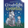 Goodnight Gratefuls: A Children's Bedtime Book for Kids Age 3-7 About Love and Appreciation
