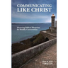 Communicating Like Christ: The Master Plan for Healthy Relationships