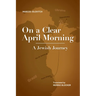 On a Clear April Morning: A Jewish Journey