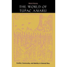 The World of Túpac Amaru: Conflict, Community, and Identity in Colonial Peru