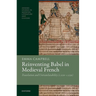 Reinventing Babel in Medieval French: Translation and Untranslatability (C. 1120-C. 1250)