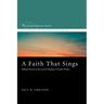 A Faith That Sings: Biblical Themes in the Lyrical Theology of Charles Wesley