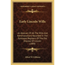 Early Lincoln Wills: An Abstract Of All The Wills And Administrations Recorded In The Episcopal Registers Of The Old Diocese Of Lincoln (1888)