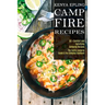 Campfire Recipes: 50 + Comfort and Satisfying Camping Recipes (The Family Camping Guide & the Camping Cookbook)