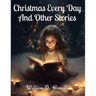 Christmas Every Day And Other Stories
