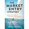 The Market Entry Strategy: Charting Your Course To Early Stage Venture Success