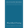 Wood-Block Printing: A Description of the Craft of Woodcutting and Colour Printing Based on the Japanese Practice