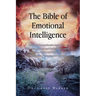 The Bible of Emotional Intelligence: A Simple Comprehensive Approach to Improving Personal and Professional Growth, Addressing Anxiety and Depression,