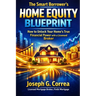 The Smart Borrower's Home Equity Blueprint: How to Unlock Your Home's True Financial Power with a Licensed Broker