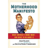 The Motherhood Manifesto: What America's Moms Want -- And What to Do about It