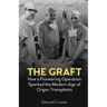 The Graft: How a Pioneering Operation Sparked the Modern Age of Organ Transplants