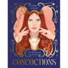 Concoctions: 50 Spellbinding Cocktails