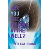 Are You the Woman at the Well?