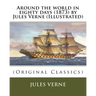 Around the world in eighty days (1873) by Jules Verne (Illustrated): (Original Classics)