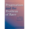 Pragmatism and the Problem of Race