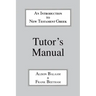 Introduction to New Testament Greek: Tutor's Manual: A Quick Course in the Reading of Koine Greek