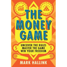 The Money Game: Uncover the Rules - Master the Game - Win Your Freedom