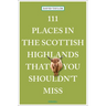 111 Places in the Scottish Highlands That You Shouldn't Miss