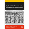 Psychoanalytic Approaches to Forgiveness and Mental Health