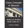 Cases, Concepts & Theories: Media Law & Ethics Study Guide No. 4