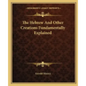 The Hebrew and Other Creations Fundamentally Explained