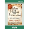 Feeling and Healing Your Emotions: A Christian Psychiatrist Shows You How to Grow to Wholeness (16pt Large Print Edition)